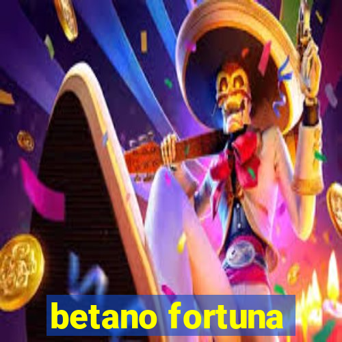 betano fortuna